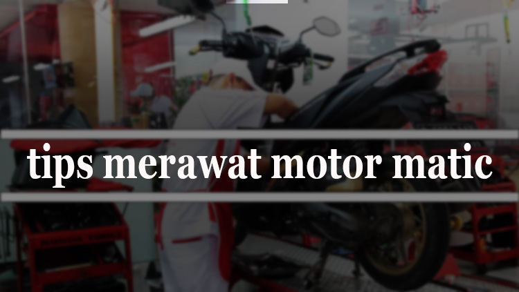 tips merawat motor matic